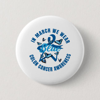 In March We Wear Blue For Colon Cancer Awareness 6 Cm Round Badge