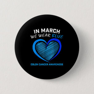 In March We Wear Blue For Colon Cancer Awareness B 6 Cm Round Badge