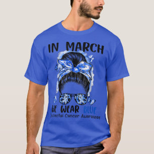In March We Wear Blue Messy Bun Colourectal Cancer T-Shirt