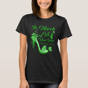 In March We Wear Green Butterflies High Heels Cere T-Shirt
