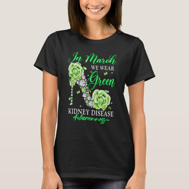 In March We Wear Green Butterfly Kidney Disease Aw T-Shirt (Front)