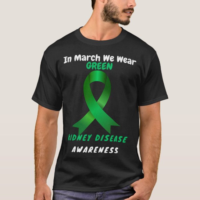 In March We Wear Green Kidney Disease Awareness 20 T-Shirt (Front)