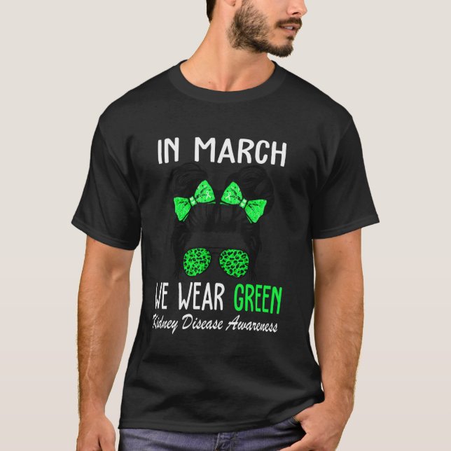 In March We Wear Green Kidney Disease Awareness CK T-Shirt (Front)