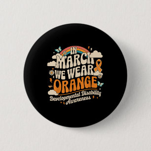 In March We Wear Orange - Developmental Disability 6 Cm Round Badge