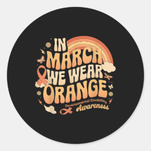 In March We Wear Orange - Developmental Disability Classic Round Sticker