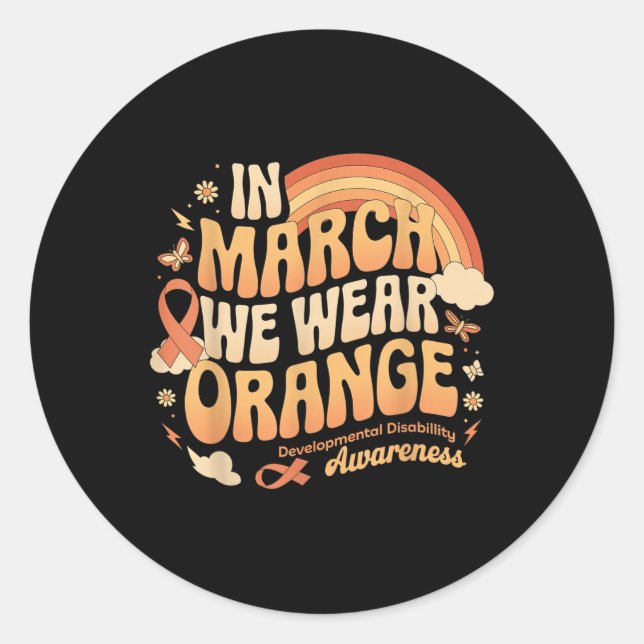 In March We Wear Orange - Developmental Disability Classic Round Sticker (Front)