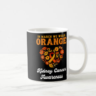 In march we wear orange - kidney cancer awareness  coffee mug