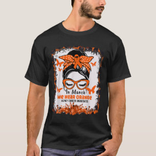 In March We Wear Orange Kidney Cancer Awareness Me T-Shirt
