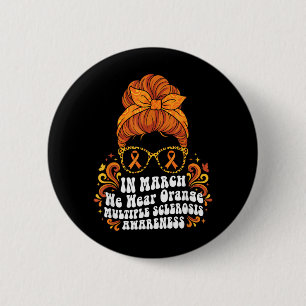 in March We Wear Orange MS Multiple Sclerosis 6 Cm Round Badge