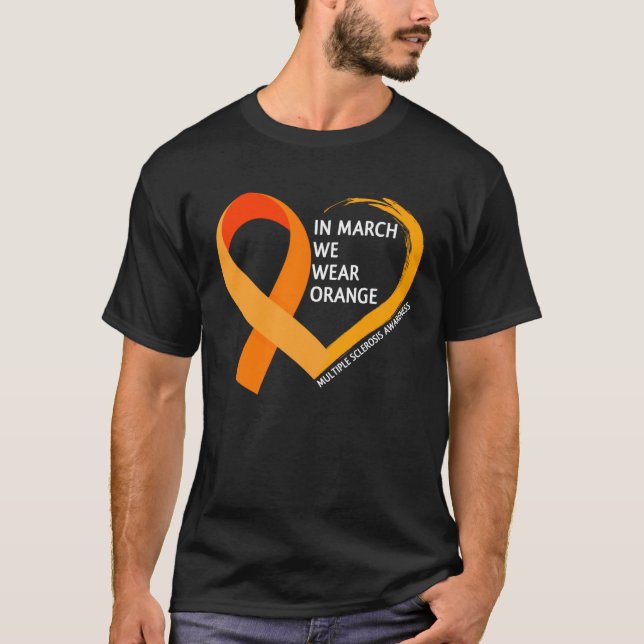 In March We Wear Orange  Multiple Sclerosis Awaren T-Shirt (Front)