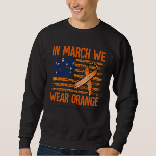 In March We Wear Orange Multiple Sclerosis Awarene Sweatshirt