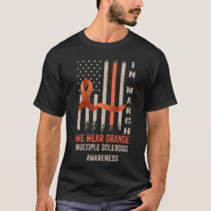 In March We Wear Orange Ribbon Men Women Merica MS T-Shirt