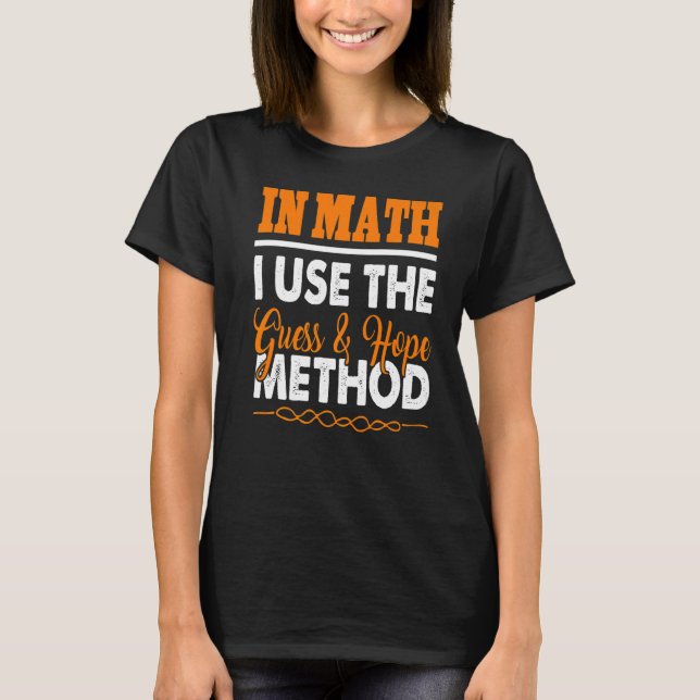 In Math I Use The Guess & Hope Method  Present T-Shirt (Front)