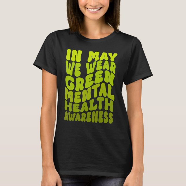 In May We Wear Green Mental Health Awareness 1 T-Shirt (Front)