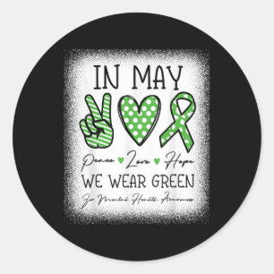 In May We Wear Green Mental Health Awareness Men W Classic Round Sticker