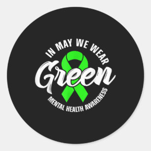 In May We Wear Green Mental Health S Awareness Rib Classic Round Sticker