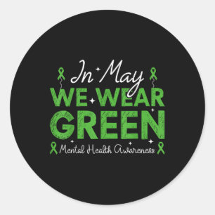 In May We Wear Green Ribbon Mental Health Awarenes Classic Round Sticker