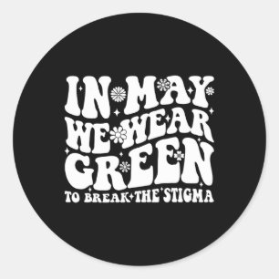 In May We Wear Green To Break The Stigma Groovy Classic Round Sticker