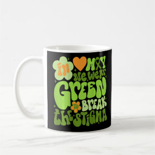 In May We Wear Green To Break The Stigma Word On B Coffee Mug