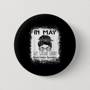 In May We Wear Grey Brain Cancer Awareness Month 6 Cm Round Badge