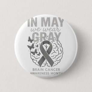 In May We Wear Grey Brain Cancer Awareness Month 6 Cm Round Badge