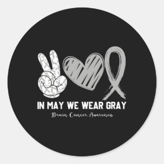 In May We Wear Grey Brain Cancer Awareness Month Classic Round Sticker