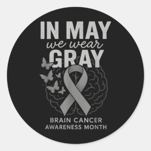 In May We Wear Grey Brain Cancer Awareness Month  Classic Round Sticker