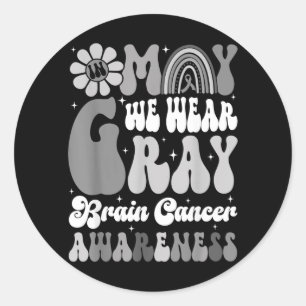 in May We Wear Grey Brain Cancer Awareness Month Classic Round Sticker