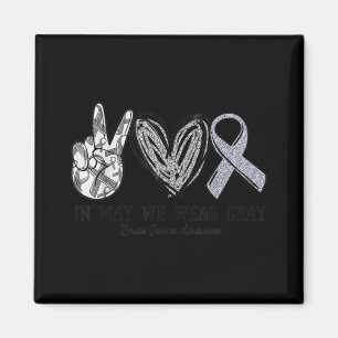 In May We Wear Grey Brain Cancer Awareness Month  Magnet