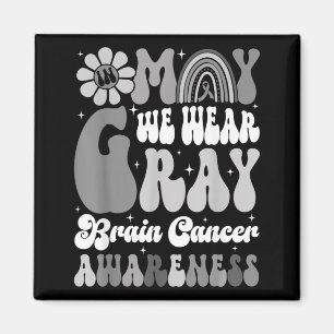 in May We Wear Grey Brain Cancer Awareness Month Magnet