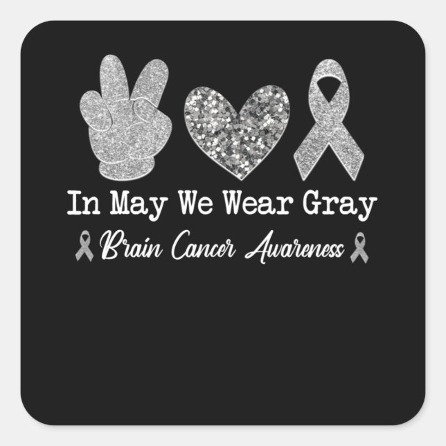 In May We Wear Grey Brain Cancer Awareness Month Square Sticker (Front)