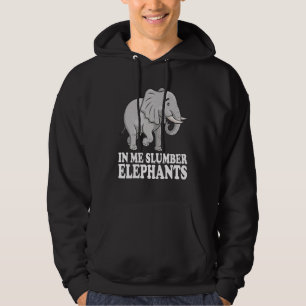 In Me Slumber Elephants Funny Elephant Zoo Circus Hoodie