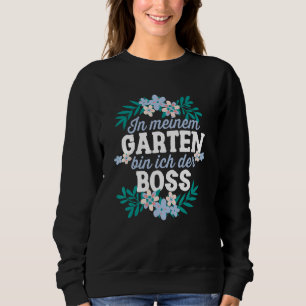In Meiner Garten Bin Ich Der Boss Gärtner Hobbygär Sweatshirt