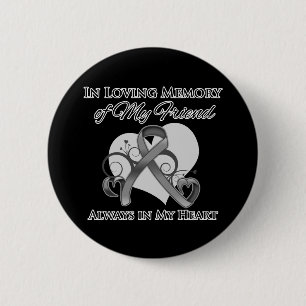 In Memory of My Friend - Brain Cancer 6 Cm Round Badge