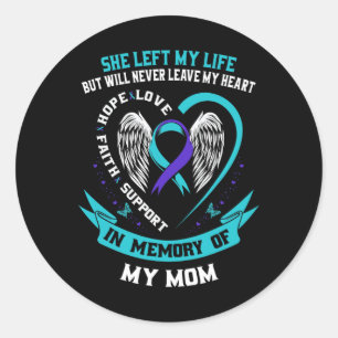 In Memory Of My Mum Loss Of Mother Suicide Awarene Classic Round Sticker