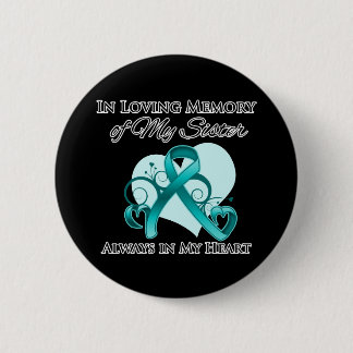 In Memory of My Sister - Ovarian Cancer 6 Cm Round Badge