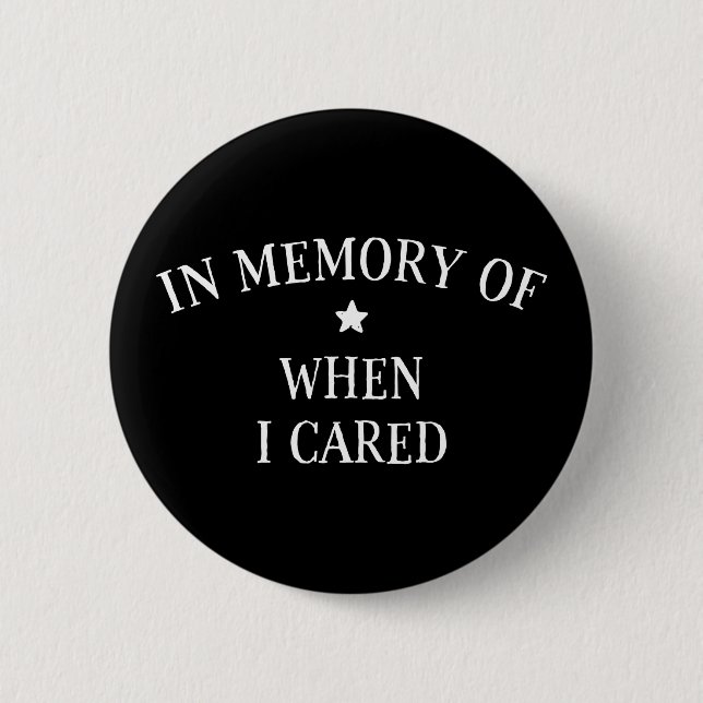 In Memory Of When I Cared 6 Cm Round Badge (Front)
