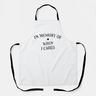 In Memory Of When I Cared Apron