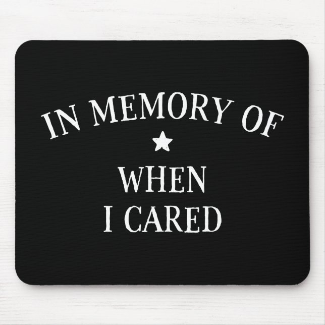 In Memory Of When I Cared Mouse Mat (Front)