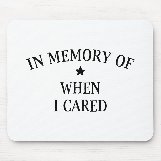 In Memory Of When I Cared Mouse Mat (Front)