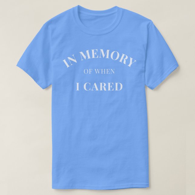 In Memory Of When Of I ed Funny Attitude 1 T-Shirt (Design Front)