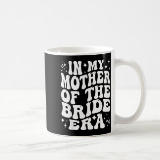 In Mother Of The Bride Era Mum Wedding Bridal Coffee Mug
