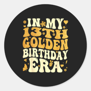In My 13th Golden Birthday Era Girl Women Men Kids Classic Round Sticker