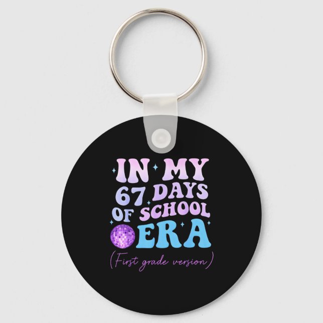 In My 67 Days Of School Era First Grade Version Di Key Ring (Front)