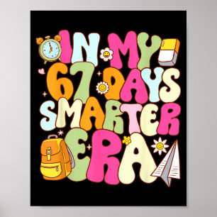 In My 67 Days Smarter Era Teacher 67th Day Of Scho Poster