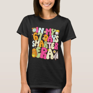 In My 67 Days Smarter Era Teacher 67th Day Of Scho T-Shirt