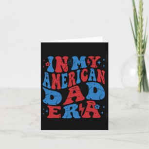 In My American Dad Era 4th Of July Patriotic Indep Card