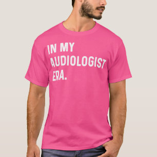 In My Audiologist Era - Audiology Audio Doctor T-Shirt