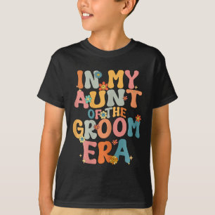 In My Aunt Of The Groom Era Groovy Aunt Of The Gro T-Shirt