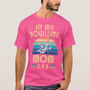 In My Bowling Mum Era Funny Bowling Mum Mother'S D T-Shirt